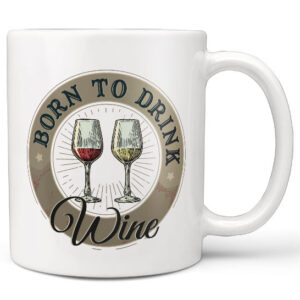 Hrnek Born to drink wine (Náplň hrníčku: Žádná)